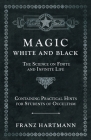 Magic, White and Black - The Science on Finite and Infinite Life - Containing Practical Hints for Students of Occultism Cover Image