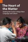 The Heart of the Matter: Seeking the Center in Maya-Mam Language and Culture Cover Image