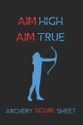 Aim High Aim True Archery Score Sheet: Score Sheet for Archery Tournaents, Competitions & Practice Log, 120 Pges 6