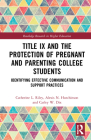 Title IX and the Protection of Pregnant and Parenting College Students: Realities and Challenges (Routledge Research in Higher Education) By Catherine L. Riley, Alexis Hutchinson, Carley Dix Cover Image