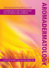 Aromadermatology: Aromatherapy in the Treatment and Care of Common Skin Conditions Cover Image