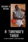 A Teacher's Tears: A Story of Survival in Today's High Schools By William B. Jr. Moore Cover Image