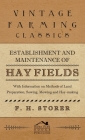 Establishment and Maintenance of Hay Fields: With Information on Methods of Land Preparation, Sowing, Mowing and Hay-making By F. H. Storer Cover Image