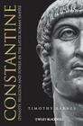 Constantine: Dynasty, Religion and Power in the Later Roman Empire (Blackwell Ancient Lives) By Timothy D. Barnes Cover Image