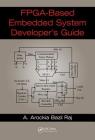Fpga-Based Embedded System Developer's Guide By A. Arockia Bazil Raj Cover Image