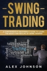 Swing Trading: A Comprehensive Beginner's Guide to Learn the Basics and Realms of Swing Trading By Alex Johnson Cover Image