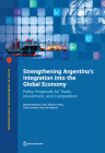 Strengthening Argentina's Integration Into the Global Economy: Policy Proposals for Trade, Investment, and Competition (International Development in Focus) By Martha Martínez Licetti, Mariana Iootty, Tanja Goodwin Cover Image