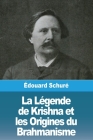 La Légende de Krishna et les Origines du Brahmanisme By Édouard Schuré Cover Image