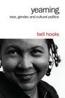 Yearning: Race, Gender, and Cultural Politics By Bell Hooks Cover Image