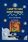 I Want to Know about Ramadan: A Story Of Ramadan For Children Cover Image