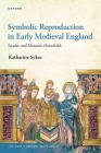 Symbolic Reproduction in Early Medieval England: Secular and Monastic Households (Past and Present Book) By Katharine Sykes Cover Image
