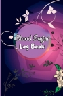 Blood Sugar Log Book: Daily Diabetic Glucose Tracker with Notes, Breakfast, Lunch, Dinner, Bed Before & After Tracking Recording Notebook. D Cover Image