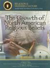 The Growth of North American Religious Beliefs: Spiritual Diversity (Religion and Modern Culture) By Kenneth R. McIntosh, Jonathan S. McIntosh Cover Image