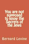 You are not supposed to know the Secrets of the Jews Cover Image