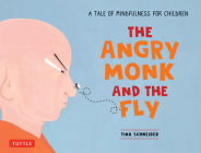 The Angry Monk and the Fly: A Tale of Mindfulness for Children By Tina Schneider Cover Image
