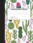 Cactus Composition Notebook: Cactus Notebook, Back To School Composition Book, Succulent Notebook, School Supplies, Second Grade Composition Notebo By Happy Eden Co Cover Image