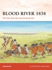 Blood River 1838: The Zulu–Boer War and the Great Trek (Campaign #402) By Ian Knight, Adam Hook (Illustrator) Cover Image
