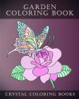 Garden Coloring Book: Hand Drawn Garden Coloring Pages With Animals, Fairies And Flowers To Help You To Relax While Coloring. The Perfect Gi By Crystal Coloring Books Cover Image