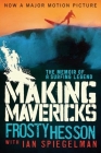 Making Mavericks: The Memoir of a Surfing Legend By Frosty Hesson, Ian Spiegelman Cover Image