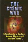 Cosmic War: Interplanetary Warfare, Modern Physics, and Ancient Texts: A Study in Non-Catastrophist Interpretations of Ancient Legends Cover Image