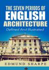 The Seven Periods of English Architecture: Defined & Illustrated By Murat Ukray (Illustrator), Edmund Sharpe Cover Image