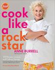 Cook Like a Rock Star: 125 Recipes, Lessons, and Culinary Secrets: A Cookbook By Anne Burrell, Suzanne Lenzer Cover Image