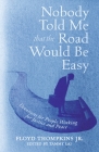 Nobody Told Me That the Road Would Be Easy: Devotions for People Working for Justice and Peace By Floyd Thompkins Jr. Cover Image