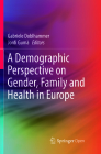 A Demographic Perspective on Gender, Family and Health in Europe By Gabriele Doblhammer (Editor), Jordi Gumà (Editor) Cover Image
