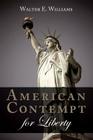 American Contempt for Liberty By Walter E. Williams Cover Image