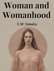 Woman and Womanhood By C W Saleeby Cover Image