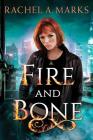 Fire and Bone By Rachel A. Marks Cover Image