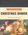 350 Favorite Christmas Dinner Recipes: A Highly Recommended Christmas Dinner Cookbook By Bonnie Hamilton Cover Image