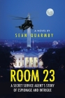 Room 23: A Secret Service Agent's Story of Espionage and Intrigue By Sean Quarmby Cover Image