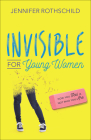 Invisible for Young Women: How You Feel Is Not Who You Are By Jennifer Rothschild Cover Image