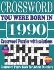 You Were Born in 1990: Crossword Puzzle Book: Crossword Puzzle Book With Word Find Puzzles for Seniors Adults and All Other Puzzle Fans & Per Cover Image