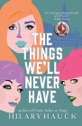 The Things We'll Never Have By Hilary Hauck Cover Image