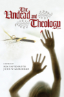 The Undead and Theology By Kim Paffenroth (Editor), John W. Morehead (Editor) Cover Image