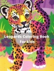 Leopards Coloring Book For kids: An Coloring Book Complex Big Cat Designs For Everyone; Great For Teens & Older Kids Cute and Stress Relieving Colorin By Tim Astana Cover Image