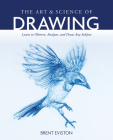 The Art and Science of Drawing: Learn to Observe, Analyze, and Draw Any Subject By Brent Eviston Cover Image