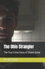 The Ohio Strangler: The True Crime Story of Shawn Grate By Jessica Davis Cover Image
