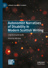 Autonomist Narratives of Disability in Modern Scottish Writing: Crip Enchantments (Literary Disability Studies) By Arianna Introna Cover Image