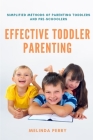 Effective Toddler Parenting: Simplified Methods of Parenting Toddlers and Pre-Schoolers By Melinda Perry Cover Image