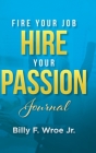 Fire Your Job, Hire Your Passion Journal Cover Image