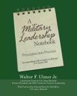 A Military Leadership Notebook: Principles into Practice By Jr. Ulmer, Walter F., Gen Barry R. McCaffrey (With) Cover Image