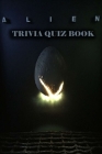 Alien: Trivia Quiz Book By Patrick Phillips Cover Image
