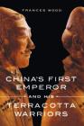 China's First Emperor and His Terracotta Warriors By Frances Wood Cover Image
