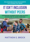 It Isn't Inclusion Without Peers: Supporting Students With and Without Disabilities to Learn Together (The Norton Series on Inclusive Education for Students with Disabilities) By Matthew Brock Cover Image