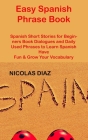 Easy Spanish Phrase Book: Spanish Short Stories for Beginners Book Dialogues and Daily Used Phrases to Learn Spanish Have Fun & Grow Your Vocabu By Nicolas Diaz Cover Image