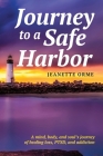 Journey to a Safe Harbor: A mind, body and soul's journey of healing loss, PTSD and addiction By Jeanette Orme Cover Image