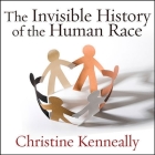 The Invisible History of the Human Race Lib/E: How DNA and History Shape Our Identities and Our Futures By Christine Kenneally, Justine Eyre (Read by) Cover Image